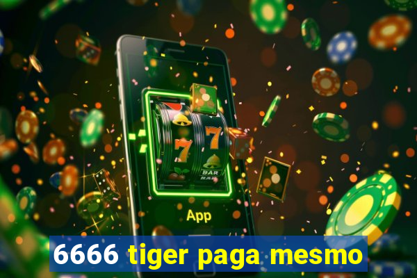 6666 tiger paga mesmo